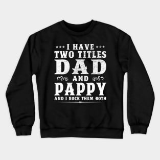 I Have Two Titles Dad And Pappy Father's Day Gift Crewneck Sweatshirt